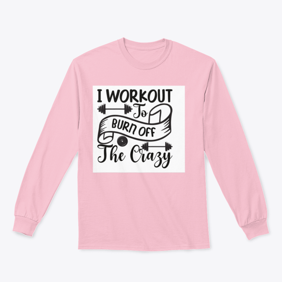 A stylish sweatshirt featuring the phrase 'I Workout To Burn Off The Crazy', made from soft cotton fabric, perfect for fitness enthusiasts.