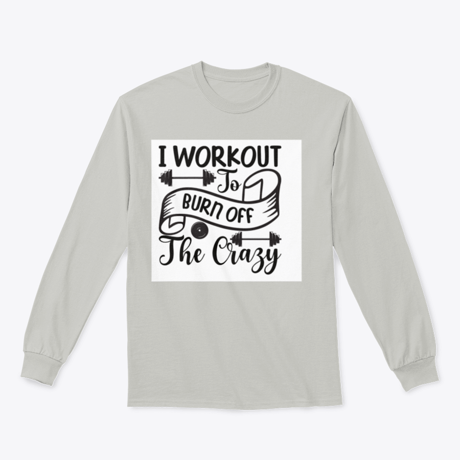 A stylish sweatshirt featuring the phrase 'I Workout To Burn Off The Crazy', made from soft cotton fabric, perfect for fitness enthusiasts.