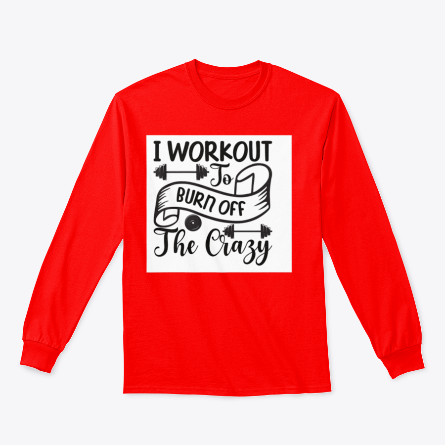 A stylish sweatshirt featuring the phrase 'I Workout To Burn Off The Crazy', made from soft cotton fabric, perfect for fitness enthusiasts.