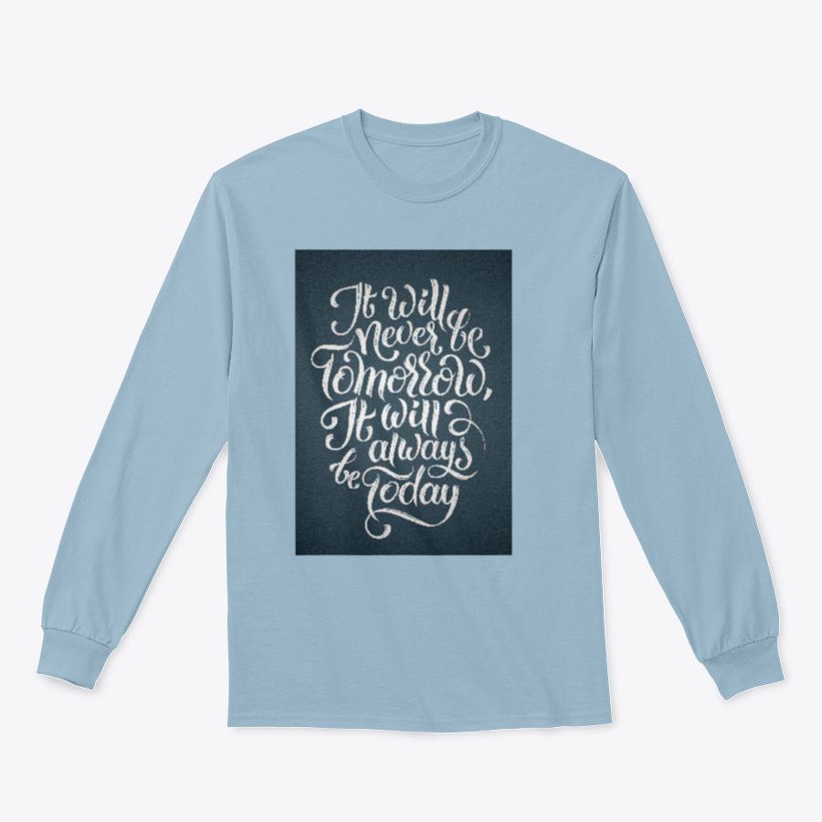 A stylish t-shirt featuring the calligraphy design 'It Will Never Be Tomorrow, It Will Always Be Today', showcasing its soft fabric and classic fit.