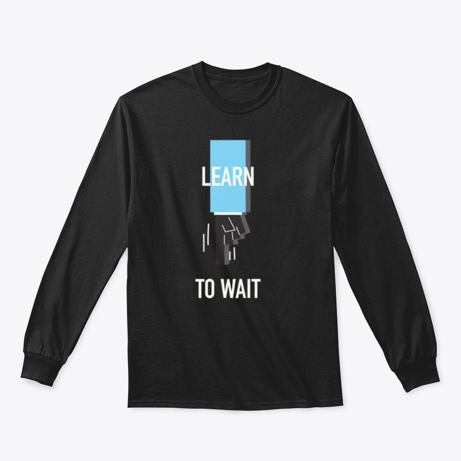 A stylish Learn To Wait Inspirational T-Shirt featuring a motivational quote design, made from soft 100% cotton fabric.