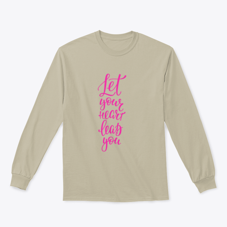 A comfortable T-shirt featuring the inspirational quote 'Let Your Heart Lead You' in stylish lettering, perfect for casual wear.