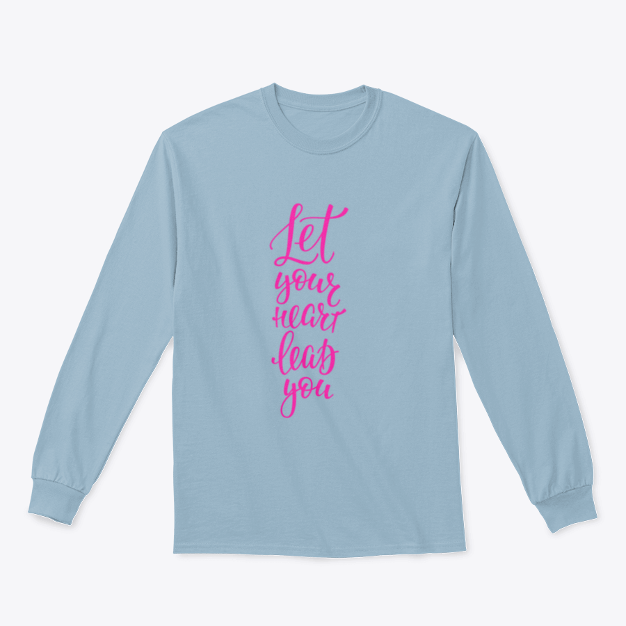 A comfortable T-shirt featuring the inspirational quote 'Let Your Heart Lead You' in stylish lettering, perfect for casual wear.