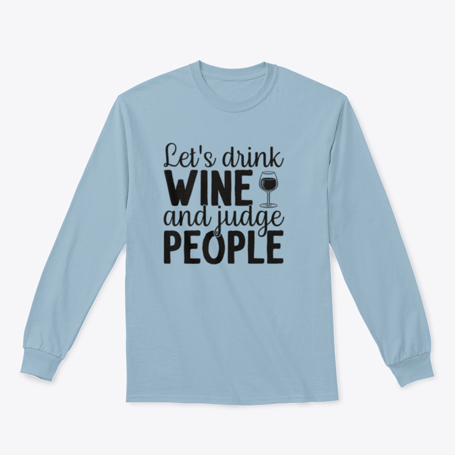 A cozy sweatshirt featuring the phrase 'Let's Drink Wine And Judge People', designed for wine lovers with a humorous touch.