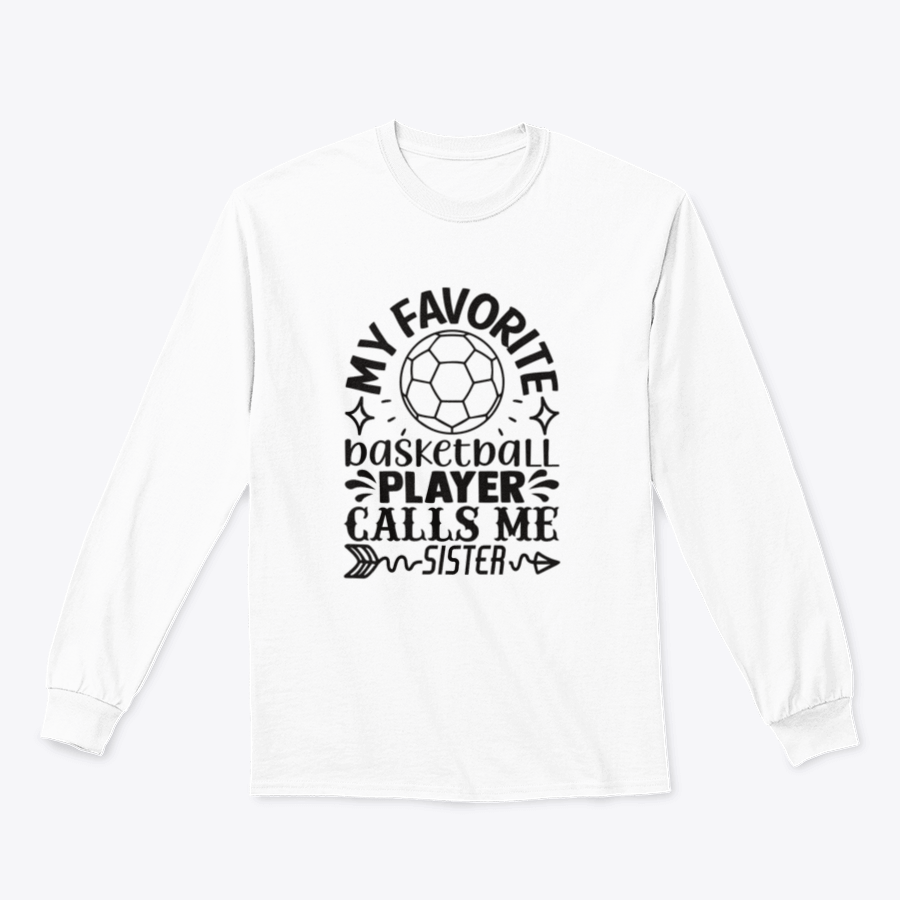 Cozy basketball sweatshirt with the phrase 'My Favorite Basketball Player Calls Me Sister' displayed prominently, showcasing a stylish design.