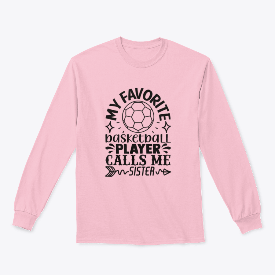 Cozy basketball sweatshirt with the phrase 'My Favorite Basketball Player Calls Me Sister' displayed prominently, showcasing a stylish design.