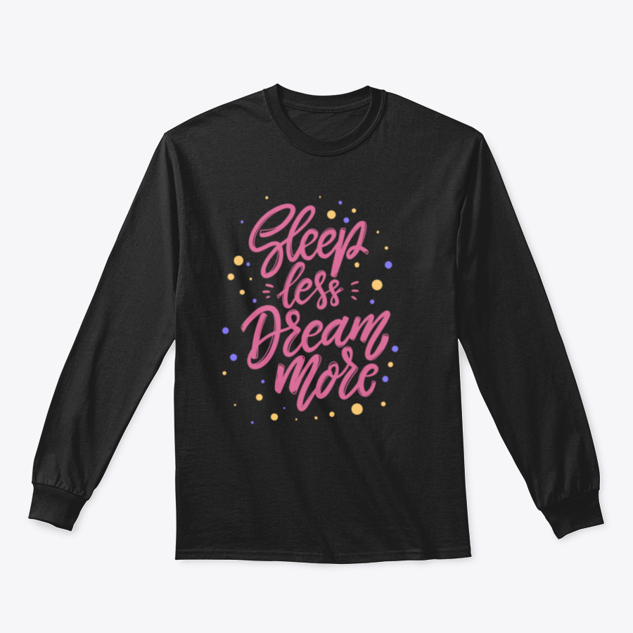 A stylish T-shirt featuring the phrase 'Sleep Less Dream More' in cute lettering, made from soft cotton fabric.