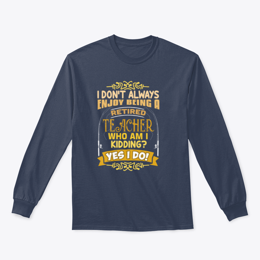 A comfortable Teacher Quote shirt made from 100% cotton, featuring a classic fit and midweight fabric, perfect for retired teachers.
