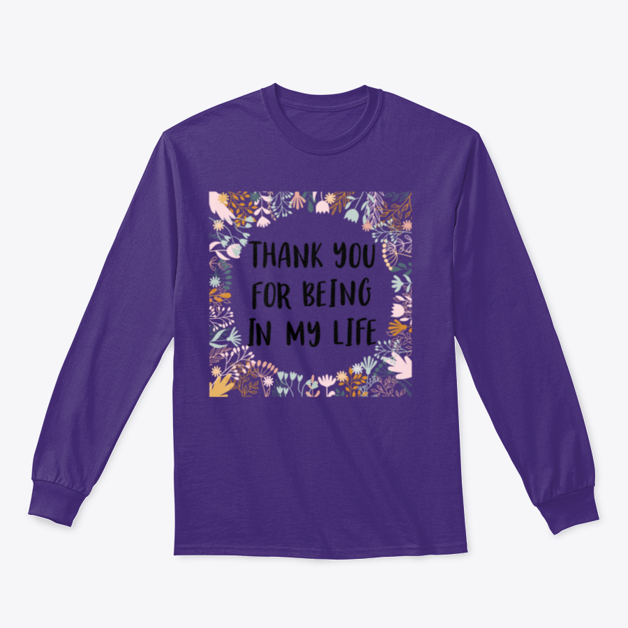 A comfortable cotton t-shirt featuring the phrase 'Thank You For Being In My Life' in an inspirational design.
