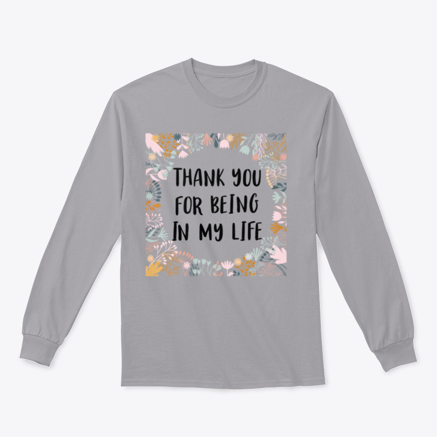 A comfortable cotton t-shirt featuring the phrase 'Thank You For Being In My Life' in an inspirational design.