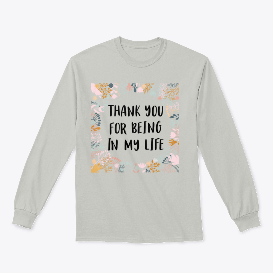 A comfortable cotton t-shirt featuring the phrase 'Thank You For Being In My Life' in an inspirational design.