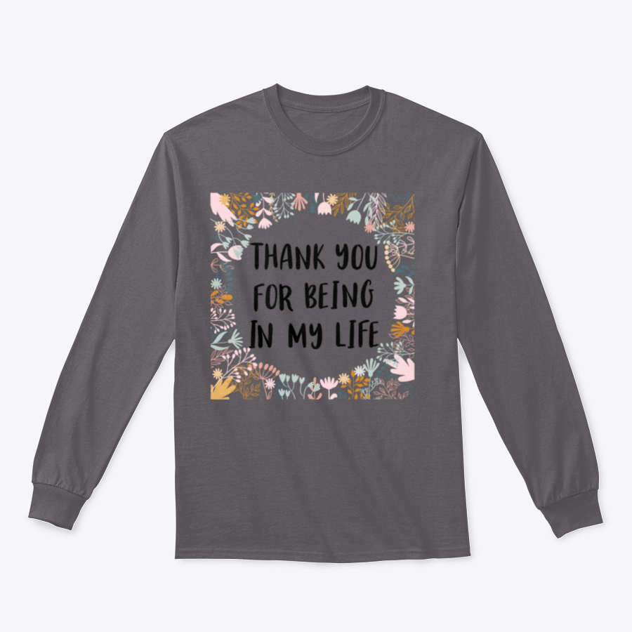A comfortable cotton t-shirt featuring the phrase 'Thank You For Being In My Life' in an inspirational design.