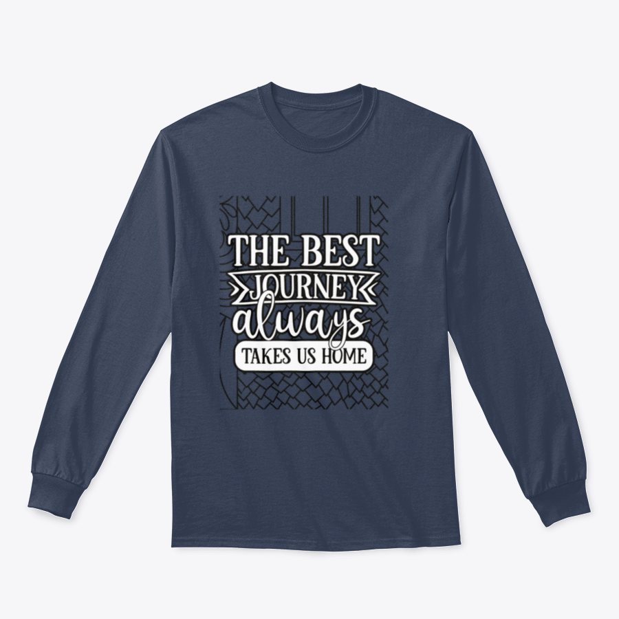 A comfortable and stylish apparel featuring the inspirational phrase 'The Best Journey Always Takes Us Home', showcasing its classic fit and soft fabric.