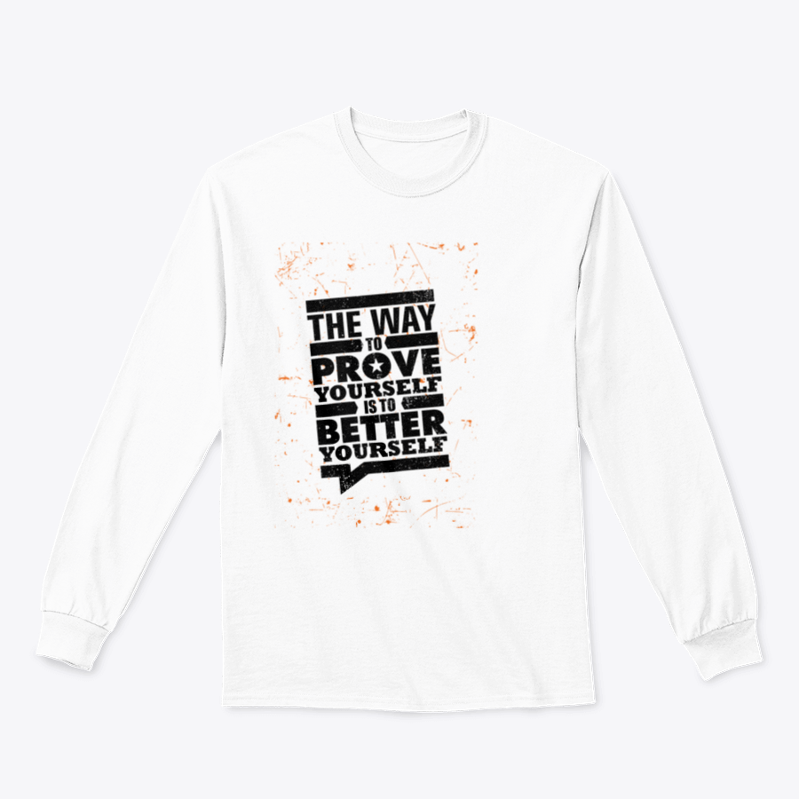 A cozy sweatshirt featuring the motivational phrase 'The Way To Prove Yourself Is To Better Yourself', made from a soft cotton-polyester blend.
