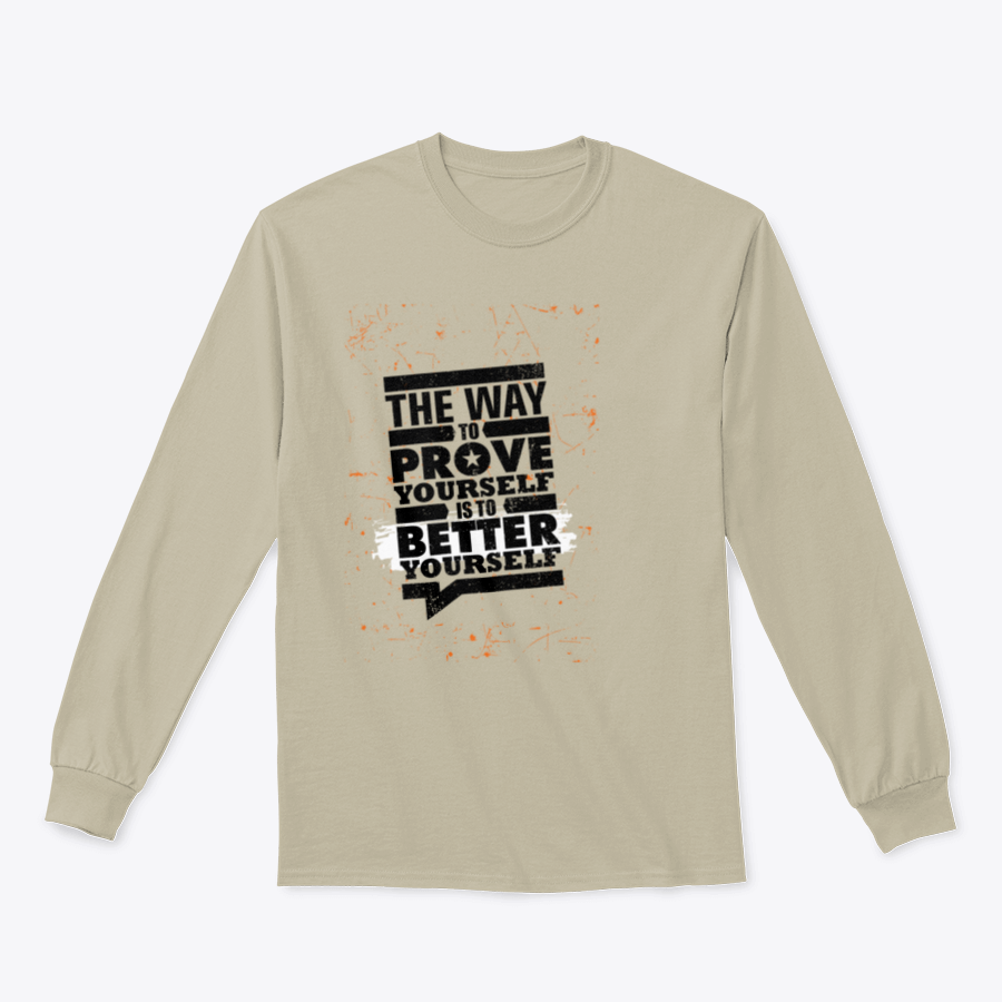 A cozy sweatshirt featuring the motivational phrase 'The Way To Prove Yourself Is To Better Yourself', made from a soft cotton-polyester blend.