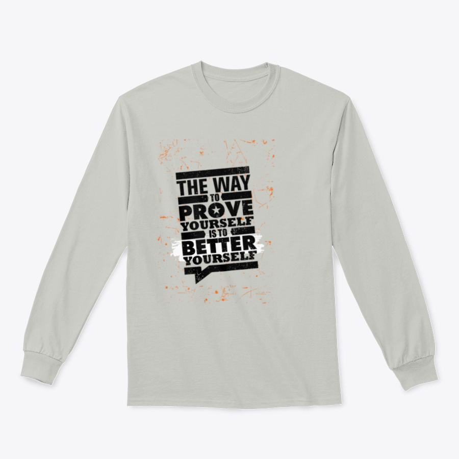 A cozy sweatshirt featuring the motivational phrase 'The Way To Prove Yourself Is To Better Yourself', made from a soft cotton-polyester blend.