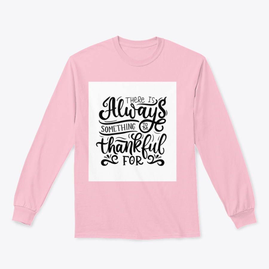 A cozy sweatshirt featuring the phrase 'There Is Always Something To Be Thankful For' in stylish typography, made from soft cotton fabric.
