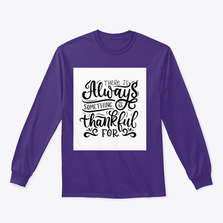 A cozy sweatshirt featuring the phrase 'There Is Always Something To Be Thankful For' in stylish typography, made from soft cotton fabric.