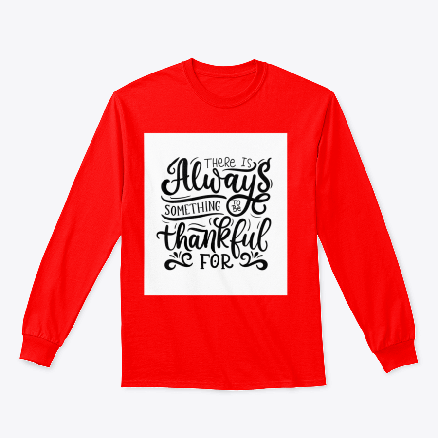 A cozy sweatshirt featuring the phrase 'There Is Always Something To Be Thankful For' in stylish typography, made from soft cotton fabric.