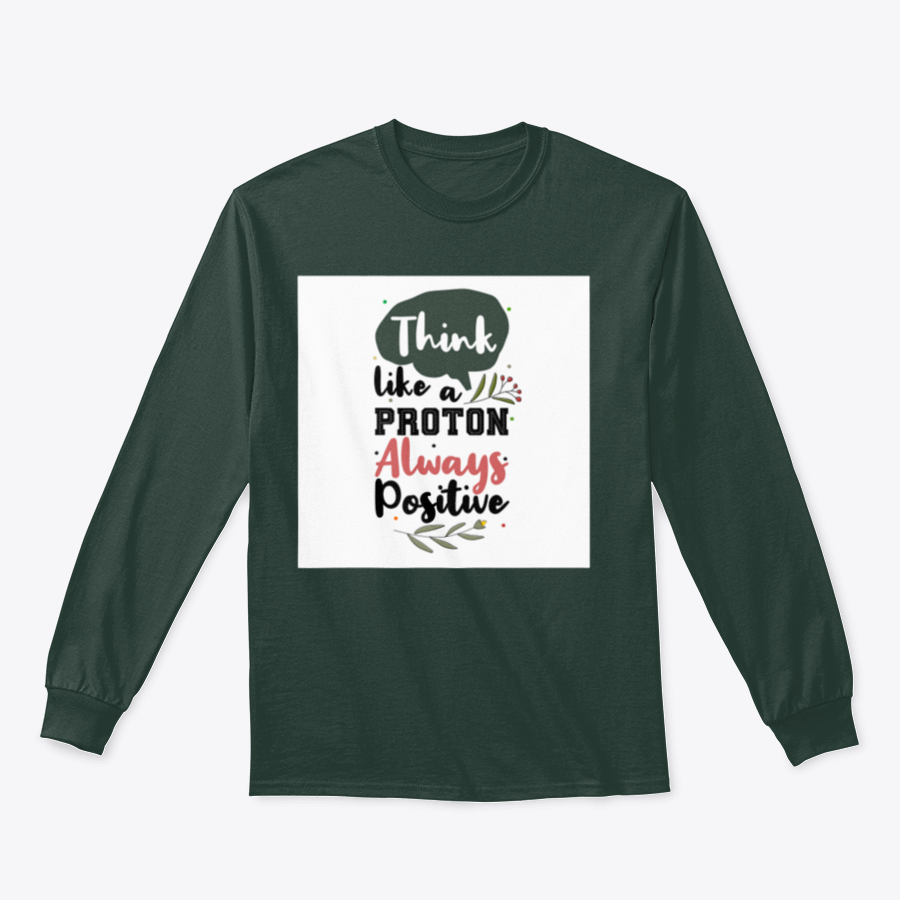 A premium motivational quote shirt featuring the phrase 'Think Like A Proton Always Positive' in a stylish design, made from soft cotton fabric.