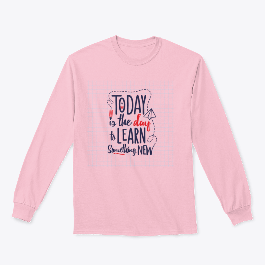 A cozy sweatshirt featuring the motivational phrase 'Today Is The Day To Learn Something New' in stylish typography.