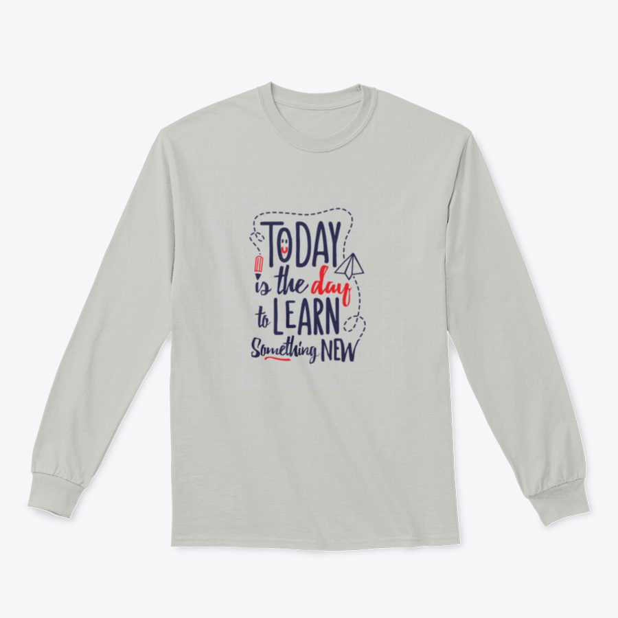 A cozy sweatshirt featuring the motivational phrase 'Today Is The Day To Learn Something New' in stylish typography.
