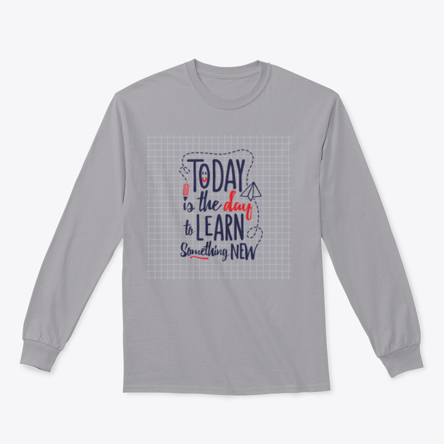 A cozy sweatshirt featuring the motivational phrase 'Today Is The Day To Learn Something New' in stylish typography.