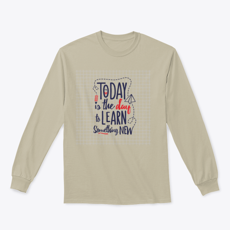 A cozy sweatshirt featuring the motivational phrase 'Today Is The Day To Learn Something New' in stylish typography.