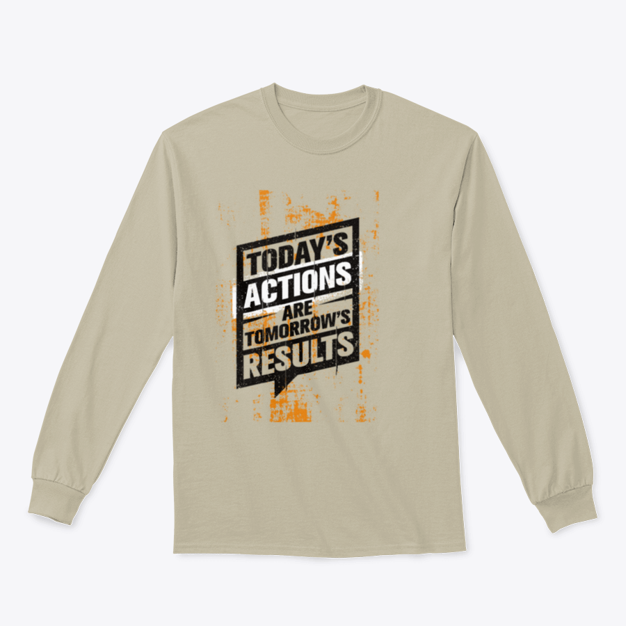 A motivational sweatshirt featuring the quote 'Today's Actions Are Tomorrow's Results', made from a soft cotton/polyester blend.