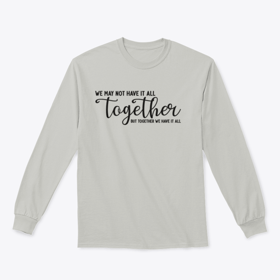 A cozy sweatshirt featuring the phrase 'We May Not Have It All Together', made from 100% cotton, showcasing a classic fit and midweight fabric.