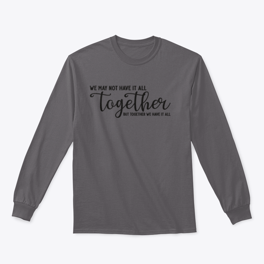 A cozy sweatshirt featuring the phrase 'We May Not Have It All Together', made from 100% cotton, showcasing a classic fit and midweight fabric.