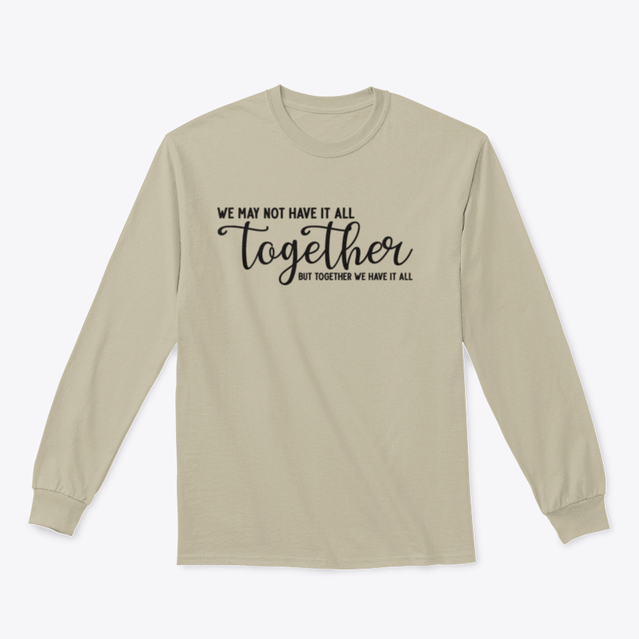 A cozy sweatshirt featuring the phrase 'We May Not Have It All Together', made from 100% cotton, showcasing a classic fit and midweight fabric.