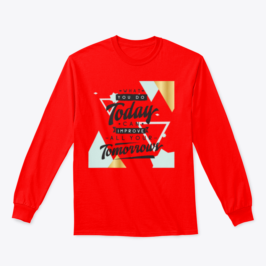 Motivational quote design featuring 'What You Do Today Can Improve All Your Tomorrows' on a comfortable cotton/polyester blend fabric.