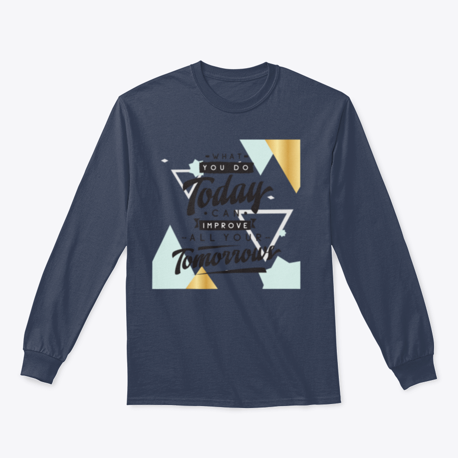 Motivational quote design featuring 'What You Do Today Can Improve All Your Tomorrows' on a comfortable cotton/polyester blend fabric.