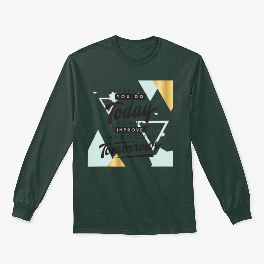 Motivational quote design featuring 'What You Do Today Can Improve All Your Tomorrows' on a comfortable cotton/polyester blend fabric.