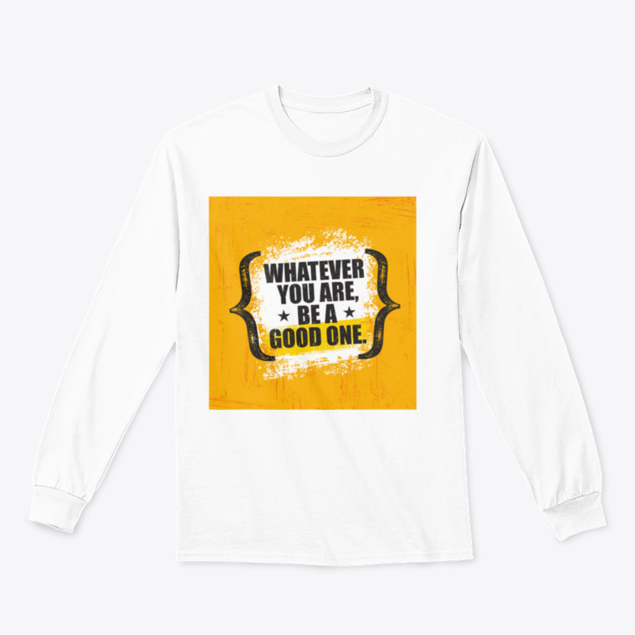 A stylish sweatshirt featuring the motivational phrase 'Whatever You Are, Be A Good One' in a classic fit, made from a soft cotton-polyester blend.