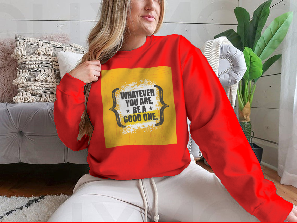 A stylish sweatshirt featuring the motivational phrase 'Whatever You Are, Be A Good One' in a classic fit, made from a soft cotton-polyester blend.