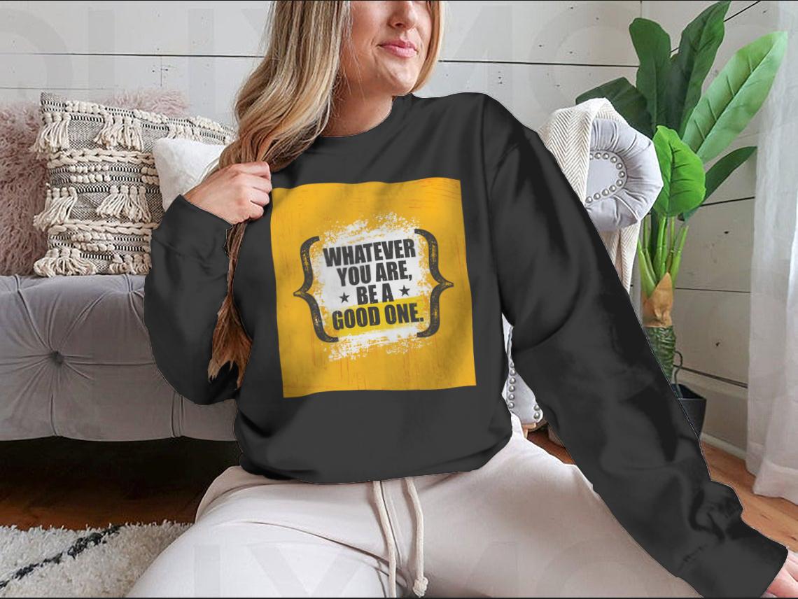 A stylish sweatshirt featuring the motivational phrase 'Whatever You Are, Be A Good One' in a classic fit, made from a soft cotton-polyester blend.