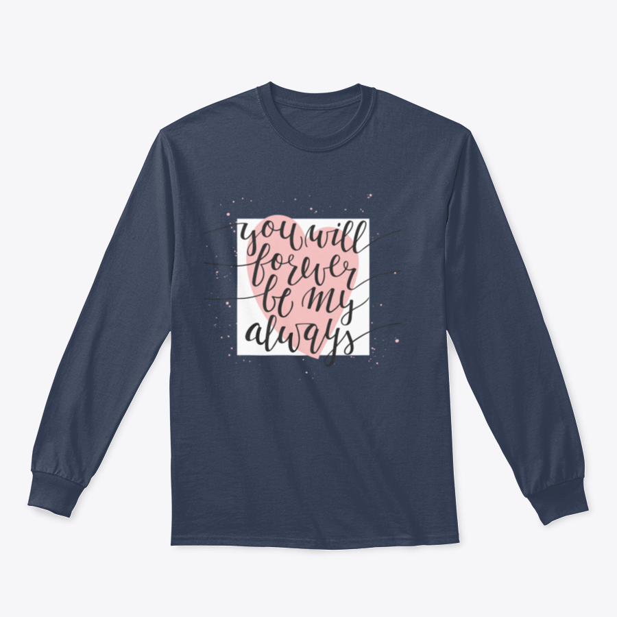 A stylish t-shirt featuring a hand-drawn typography design that reads 'You will Forever Be My Always', showcasing its unique and heartfelt message.