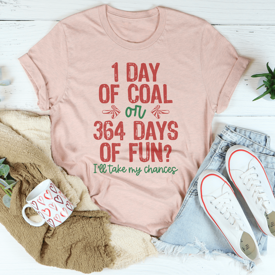A festive Christmas-themed tee featuring the phrase '1 Day Of Coal Or 364 Days Of Fun', made from 100% soft cotton with vibrant colors.