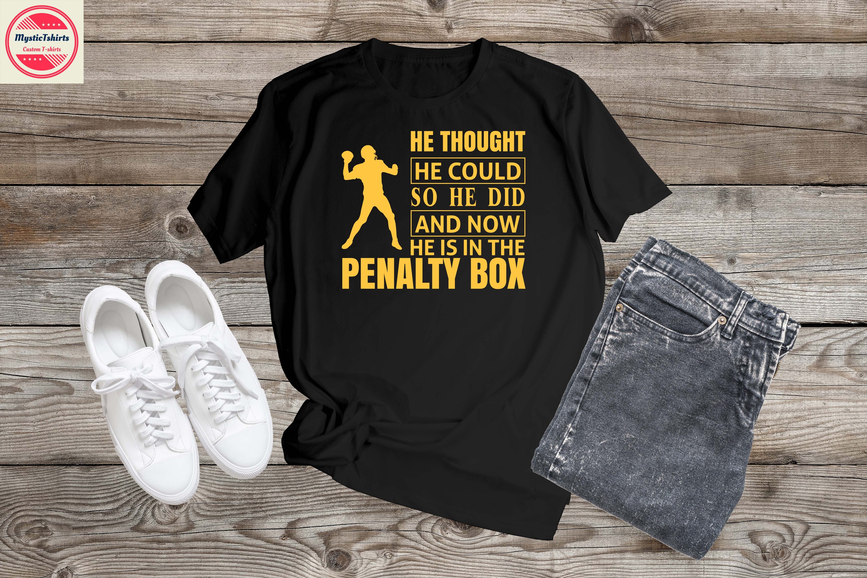 Custom T-shirt featuring the phrase 'He Thought He Could So He Did and Now He Is in the Penalty Box', showcasing high-quality fabric and vibrant print.