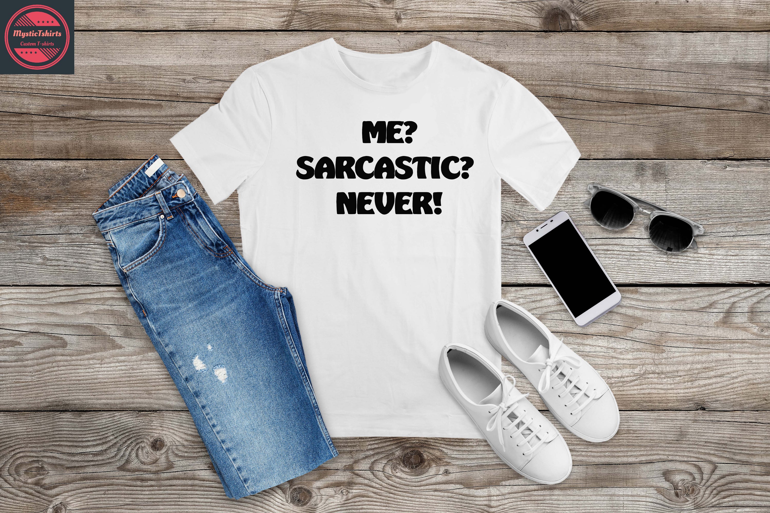 Custom made T-shirt featuring the phrase 'ME? SARCASTIC? NEVER!' in a stylish font, showcasing vibrant colors and high-quality fabric.