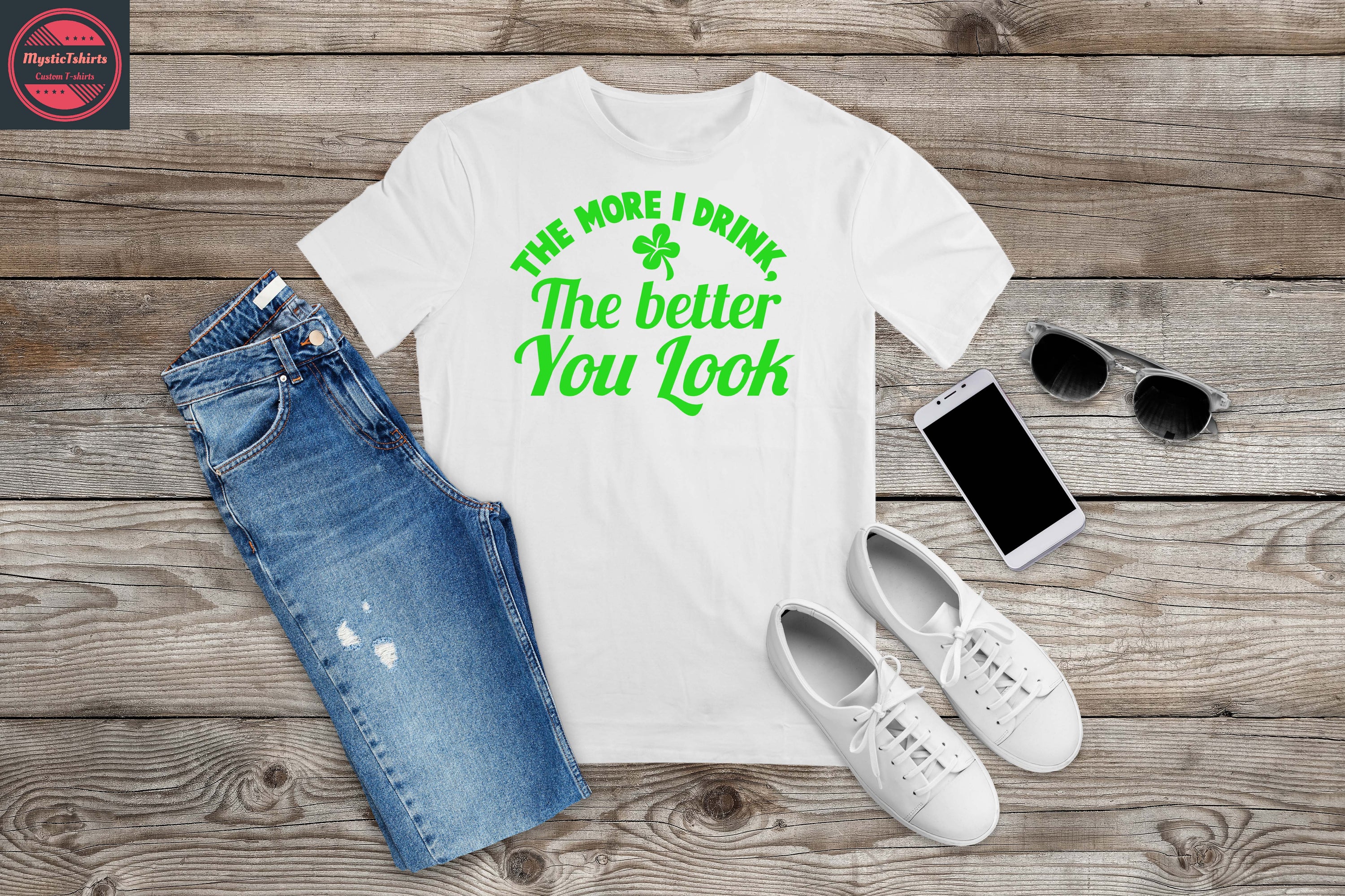 Custom made shirt with the phrase 'The More I Drink The Better You Look', featuring vibrant colors and high-quality fabric.