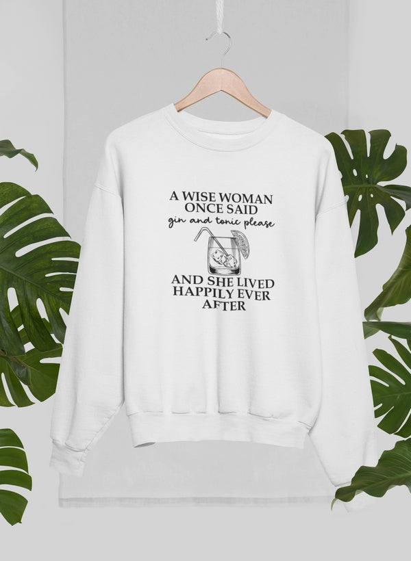 A cozy sweatshirt featuring the phrase 'A Wise Woman Once Said Gin & Tonic Please', designed for comfort and style.