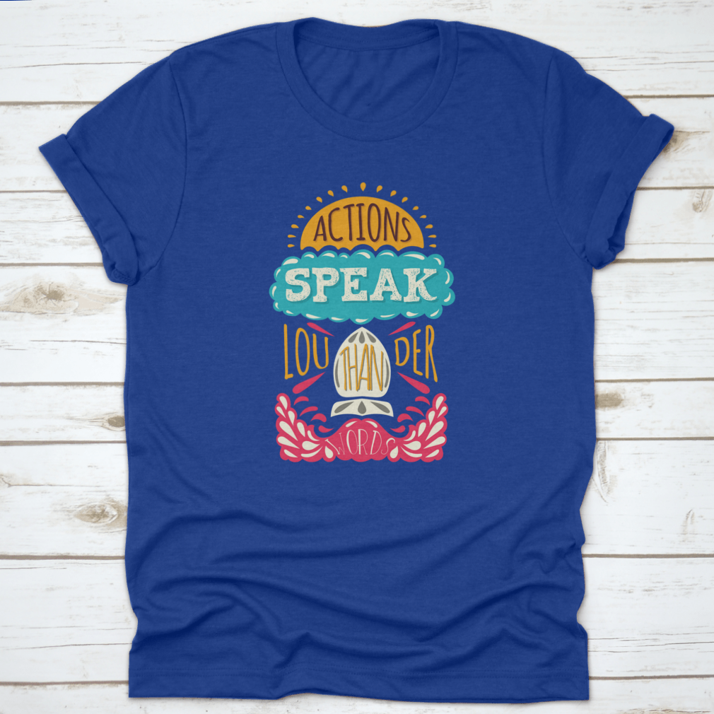 Actions Speak Louder Than Words Inspirational Design T-Shirt in various colors, showcasing its soft fabric and motivational print.