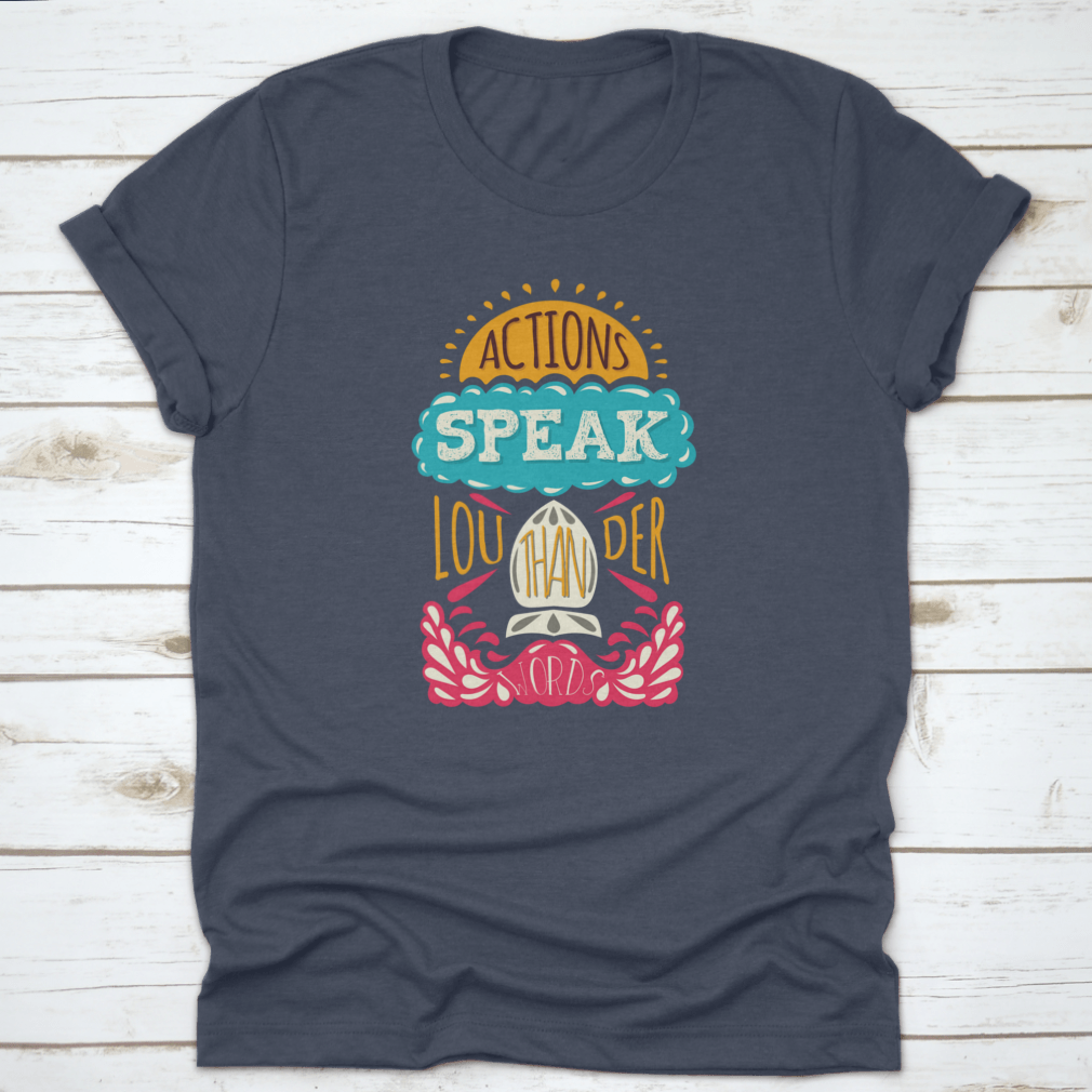 Actions Speak Louder Than Words Inspirational Design T-Shirt in various colors, showcasing its soft fabric and motivational print.