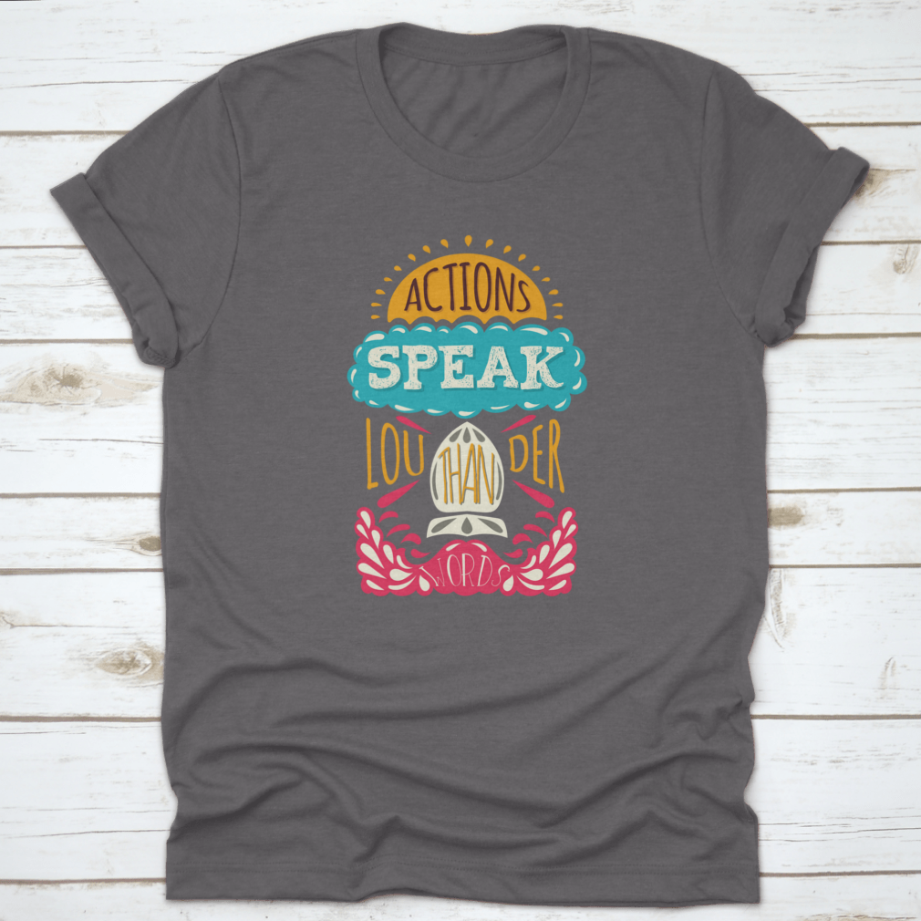 Actions Speak Louder Than Words Inspirational Design T-Shirt in various colors, showcasing its soft fabric and motivational print.