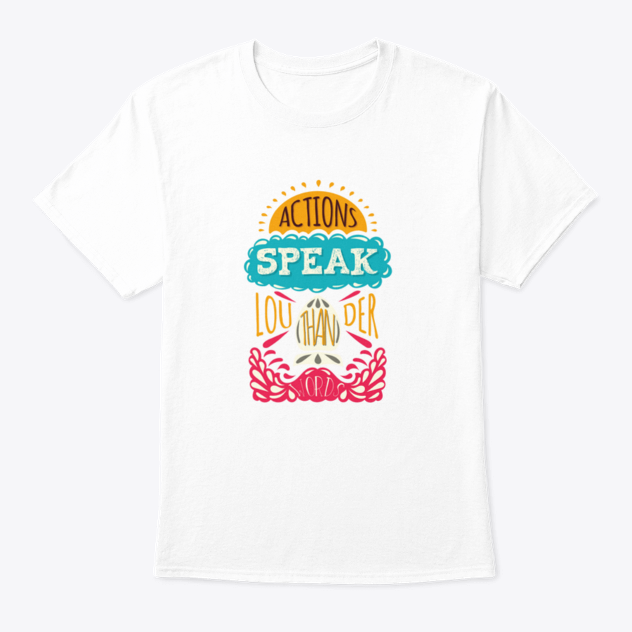 Actions Speak Louder Than Words Inspirational Design T-Shirt in various colors, showcasing its soft fabric and motivational print.