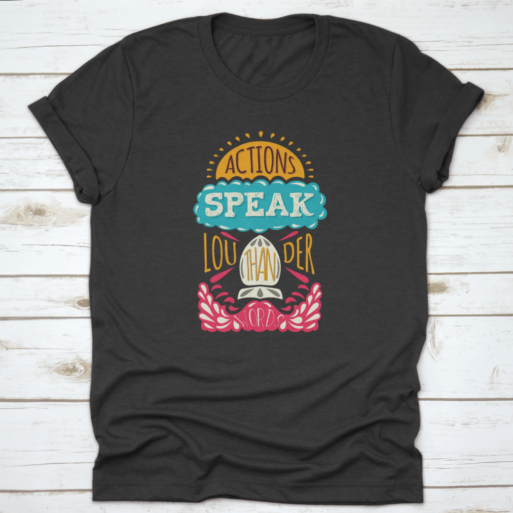 Actions Speak Louder Than Words Inspirational Design T-Shirt in various colors, showcasing its soft fabric and motivational print.