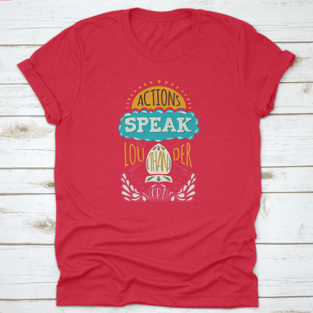 Actions Speak Louder Than Words Inspirational Design T-Shirt in various colors, showcasing its soft fabric and motivational print.